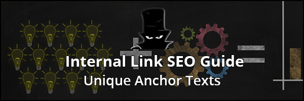 Definitive Internal Link SEO Guide 2019: Unique Anchor Texts