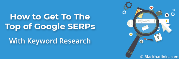How To Get To The Top of Google Search Results: Keyword Research